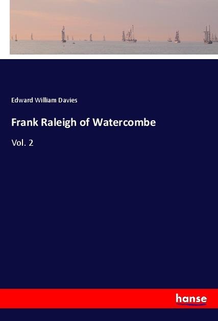 Frank Raleigh of Watercombe: Vol. 2