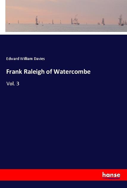 Frank Raleigh of Watercombe: Vol. 3