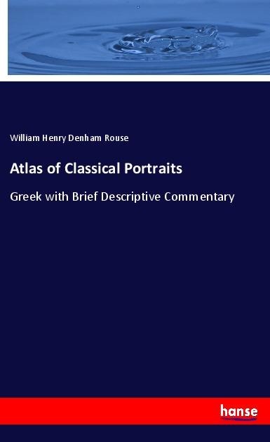 Atlas of Classical Portraits: Greek with Brief Descriptive Commentary