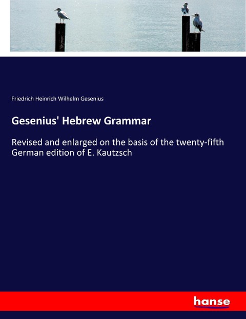 Gesenius Hebrew Grammar: Revised and enlarged on the basis of the twenty-fifth German edition of E. Kautzsch