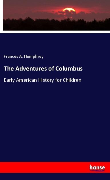 The Adventures of Columbus: Early American History for Children