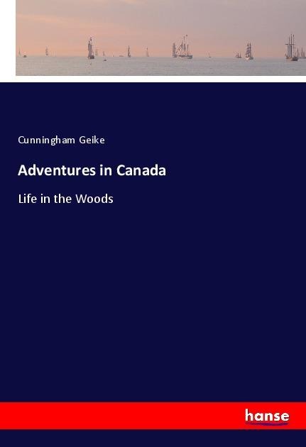 Adventures in Canada: Life in the Woods