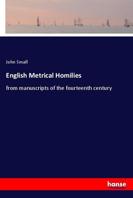 English Metrical Homilies: from manuscripts of the fourteenth century