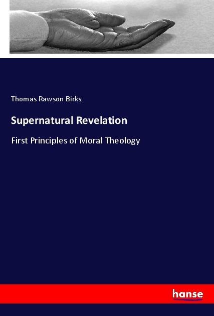 Supernatural Revelation: First Principles of Moral Theology