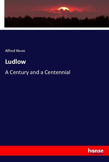 Ludlow: A Century and a Centennial