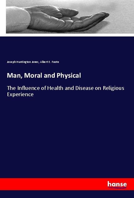 Man, Moral and Physical: The Influence of Health and Disease on Religious Experience