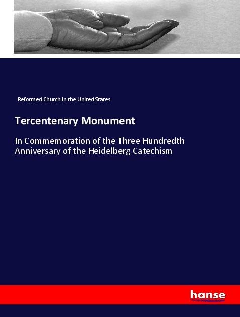 Tercentenary Monument: In Commemoration of the Three Hundredth Anniversary of the Heidelberg Catechism