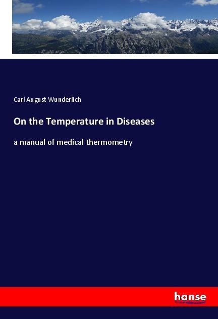 On the Temperature in Diseases: a manual of medical thermometry