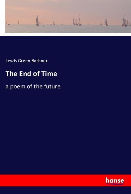 The End of Time: a poem of the future