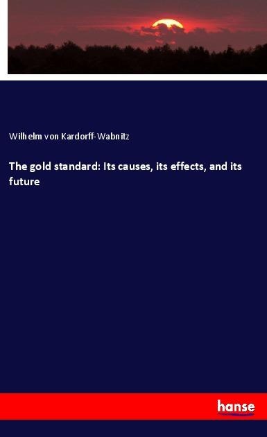The gold standard: Its causes, its effects, and its future