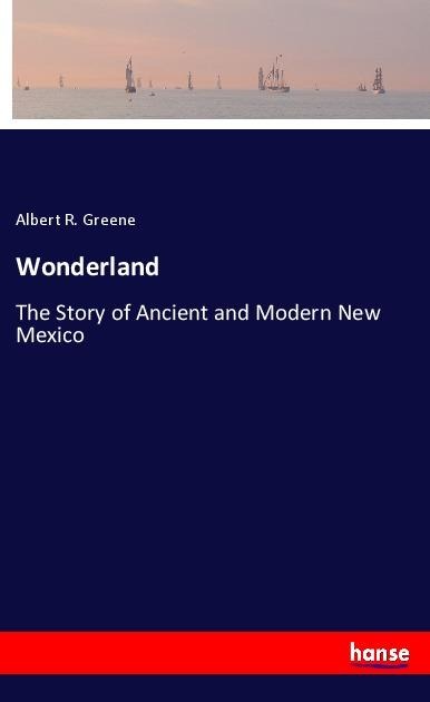 Wonderland: The Story of Ancient and Modern New Mexico