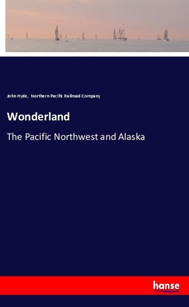 Wonderland: The Pacific Northwest and Alaska