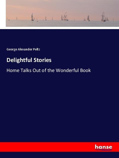 Delightful Stories: Home Talks Out of the Wonderful Book