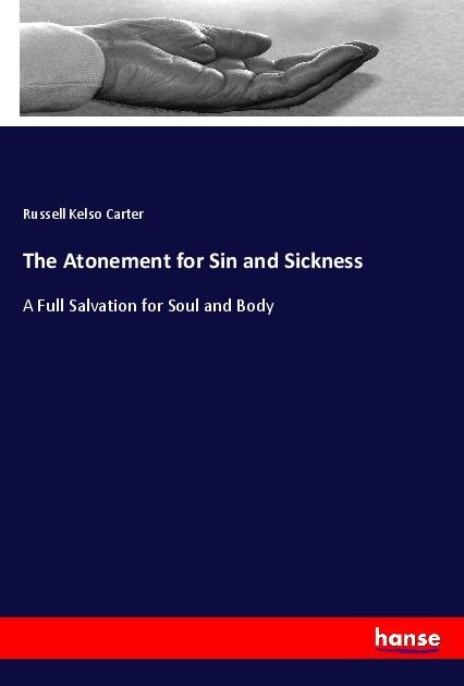 The Atonement for Sin and Sickness: A Full Salvation for Soul and Body