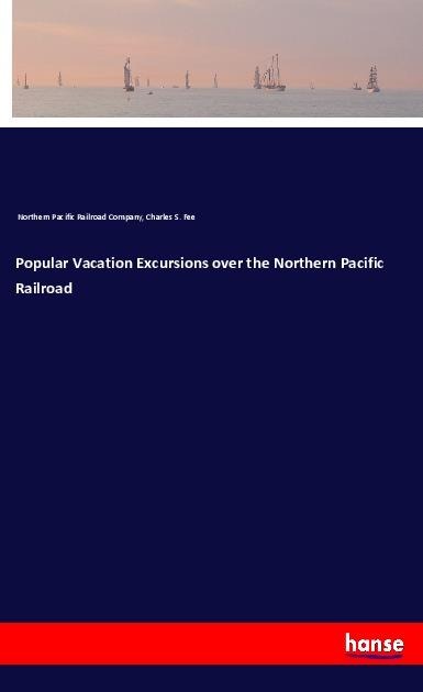 Popular Vacation Excursions over the Northern Pacific Railroad