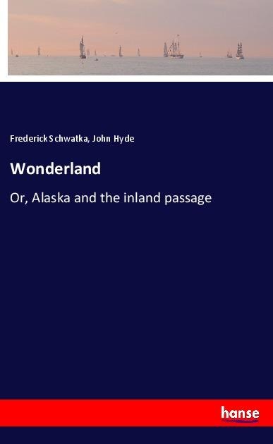 Wonderland: Or, Alaska and the inland passage