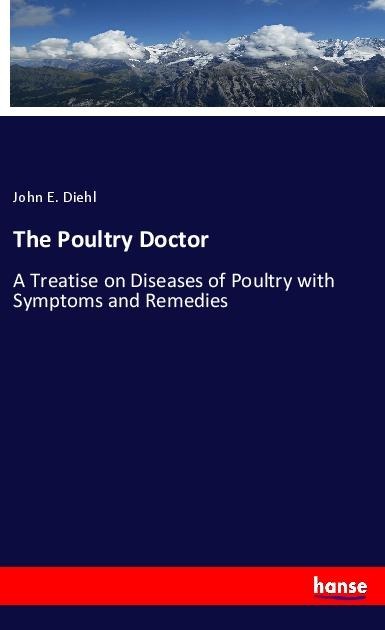 The Poultry Doctor: A Treatise on Diseases of Poultry with Symptoms and Remedies