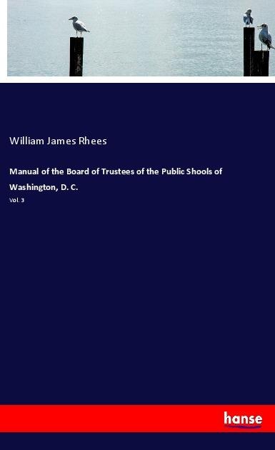 Manual of the Board of Trustees of the Public Shools of Washington, D. C.: Vol. 3