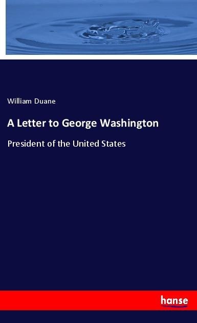 A Letter to George Washington: President of the United States