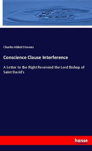 Conscience Clause Interference: A Letter to the Right Reverend the Lord Bishop of Saint Davids