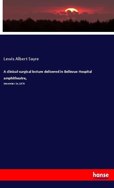 A clinical-surgical lecture delivered in Bellevue Hospital amphitheatre,: December 24, 1879