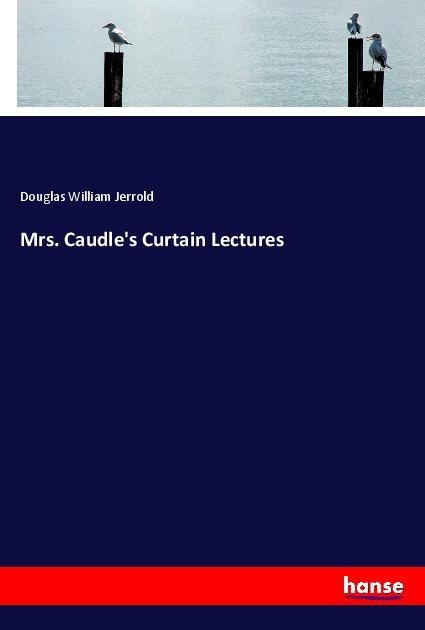 Mrs. Caudles Curtain Lectures
