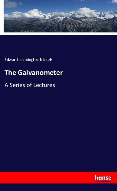 The Galvanometer: A Series of Lectures