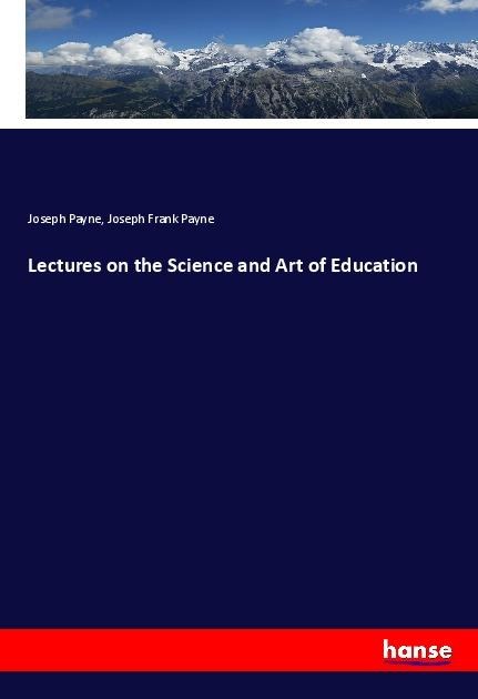 Lectures on the Science and Art of Education
