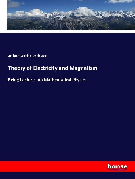 Theory of Electricity and Magnetism: Being Lectures on Mathematical Physics