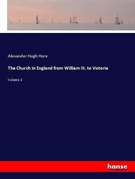 The Church in England from William III. to Victoria: Volume 2