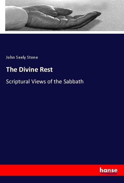 The Divine Rest: Scriptural Views of the Sabbath