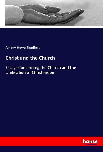 Christ and the Church: Essays Concerning the Church and the Unification of Christendom