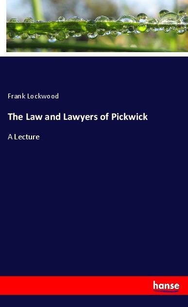 The Law and Lawyers of Pickwick: A Lecture