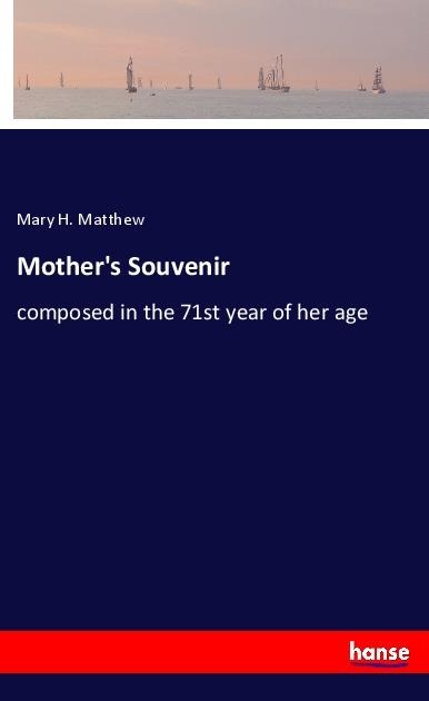 Mothers Souvenir: composed in the 71st year of her age