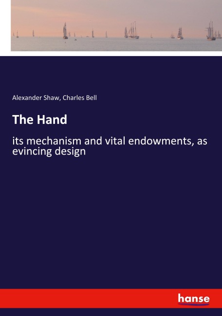 The Hand: its mechanism and vital endowments, as evincing design