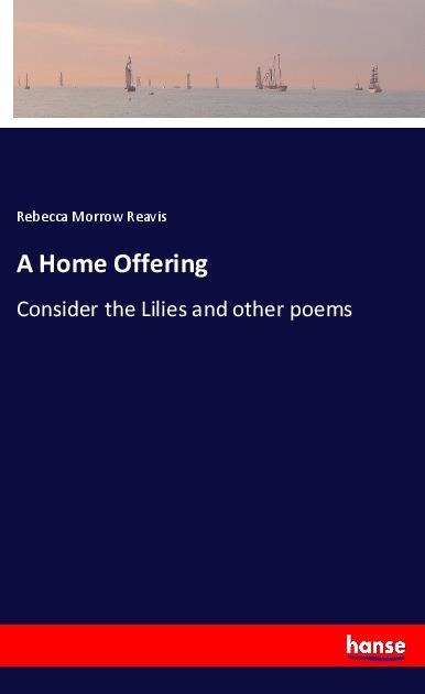 A Home Offering: Consider the Lilies and other poems
