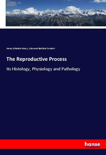 The Reproductive Process: Its Histology, Physiology and Pathology
