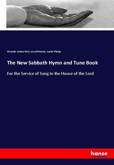 The New Sabbath Hymn and Tune Book: For the Service of Song in the House of the Lord