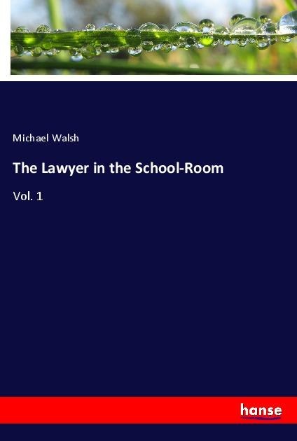 The Lawyer in the School-Room: Vol. 1
