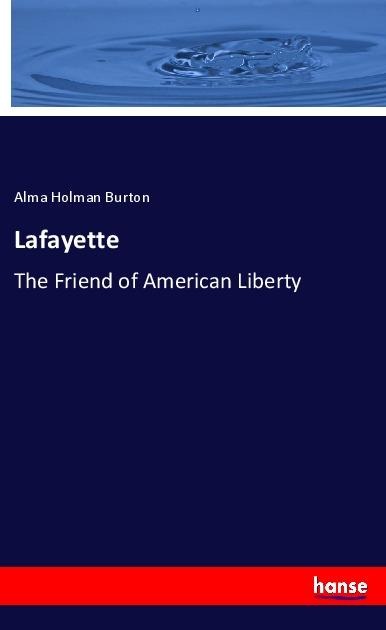 Lafayette: The Friend of American Liberty