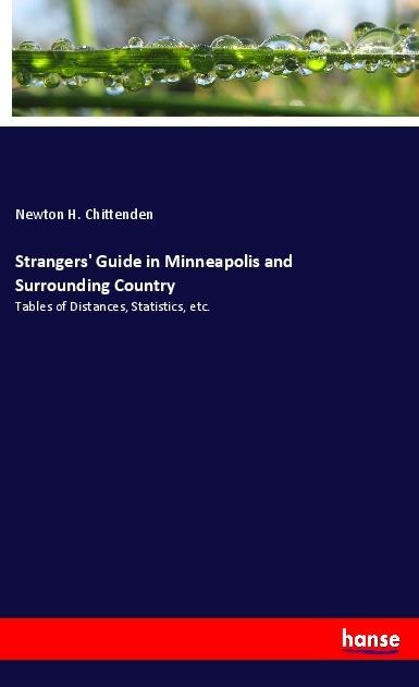 Strangers Guide in Minneapolis and Surrounding Country: Tables of Distances, Statistics, etc.