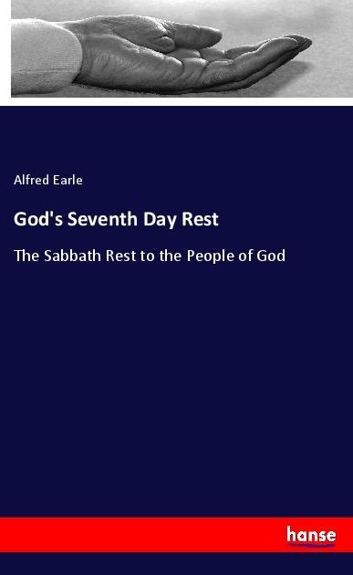 Gods Seventh Day Rest: The Sabbath Rest to the People of God