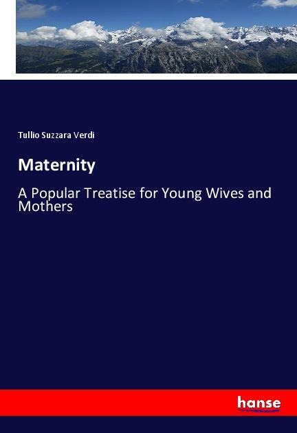 Maternity: A Popular Treatise for Young Wives and Mothers