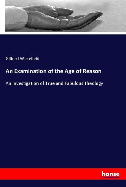 An Examination of the Age of Reason: An Investigation of True and Fabulous Theology