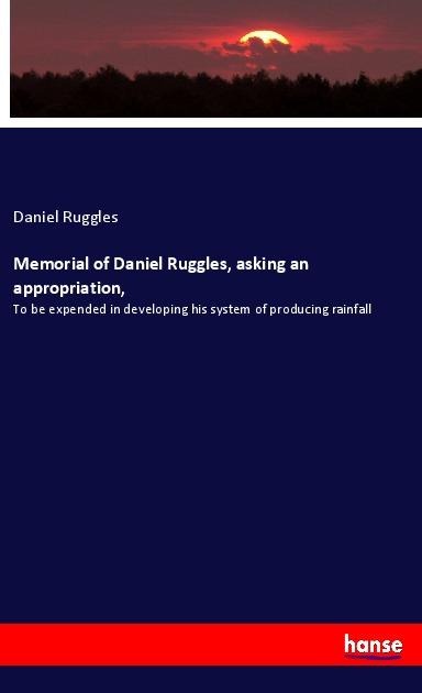 Memorial of Daniel Ruggles, asking an appropriation,: To be expended in developing his system of producing rainfall