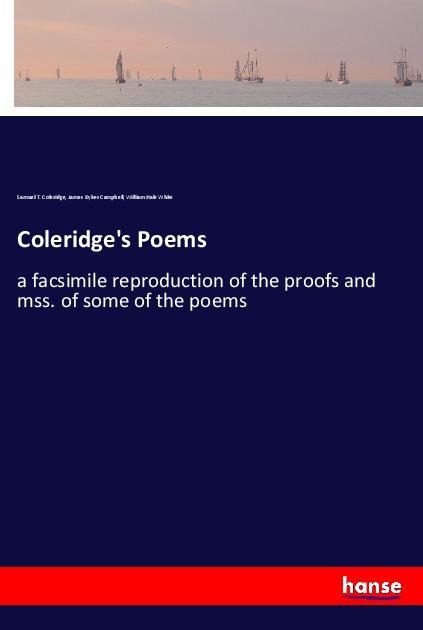 Coleridges Poems: a facsimile reproduction of the proofs and mss. of some of the poems
