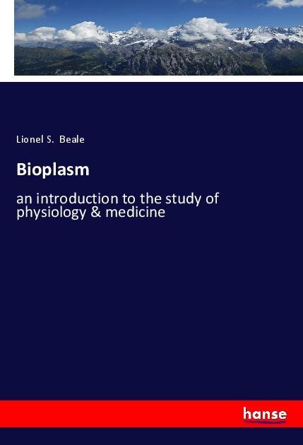 Bioplasm: an introduction to the study of physiology & medicine