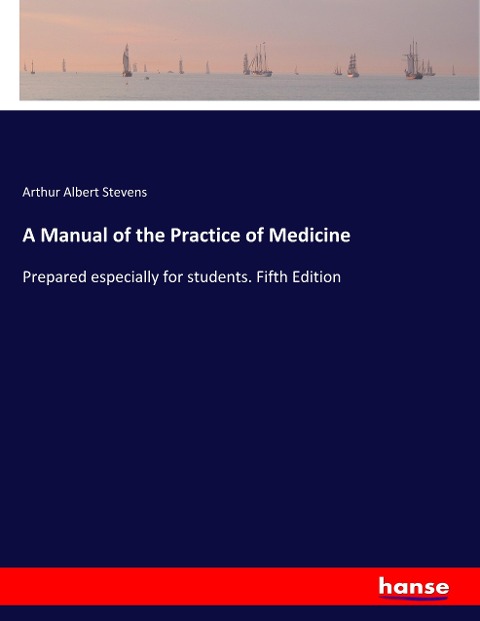 A Manual of the Practice of Medicine: Prepared especially for students. Fifth Edition