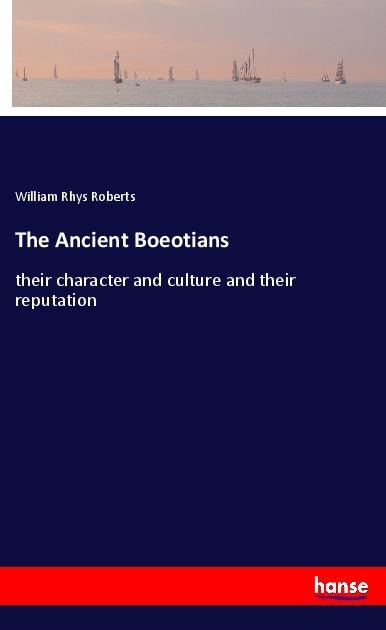 The Ancient Boeotians: their character and culture and their reputation