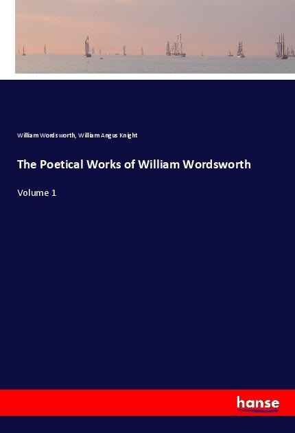 The Poetical Works of William Wordsworth: Volume 1